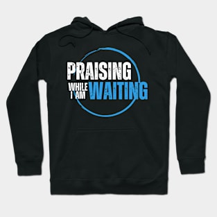 Praising While I'm Waiting Christian Hoodie